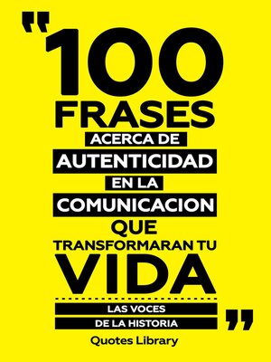 cover image of 100 Frases Acerca De Autenticidad En La Comunicación Que Transformaran Tu Vida--Las Voces De La Historia